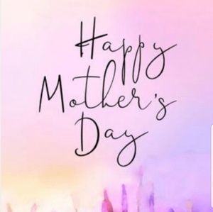 Happy Mothers Day to All the Moms Out there💕💕💕